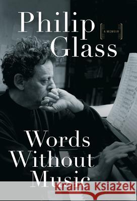 Words Without Music: A Memoir Philip Glass 9780871404381