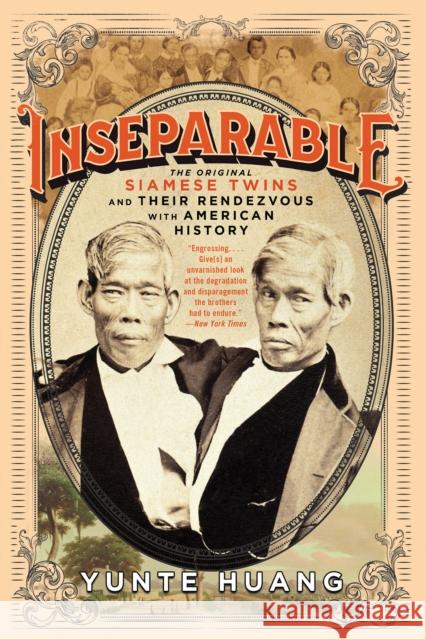 Inseparable: The Original Siamese Twins and Their Rendezvous with American History Yunte Huang 9780871404473 Liveright Publishing Corporation