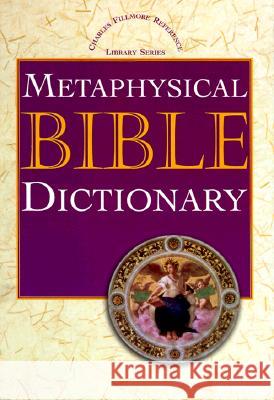 Metaphysical Bible Dictionary Charles Fillmore 9780871590671 Unity Books (Unity School of Christianity)