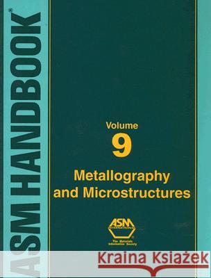 ASM Handbook, Volume 9 : Metallography and Microstructures George F. Vande Steven R. Lampman Bonnie R. Sanders 9780871707062