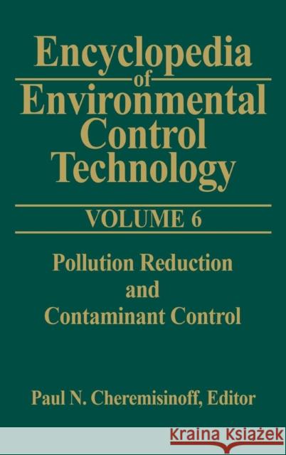 Encyclopedia of Environmental Control Technology: Volume 6: Pollution Reduction and Containment Control Cheremisinoff, Paul 9780872012851 Gulf Professional Publishing