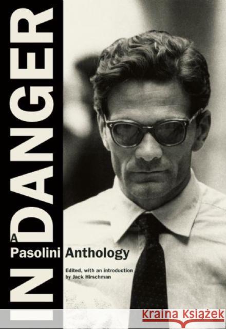 In Danger: A Pasolini Anthology Pasolini, Pier Paolo 9780872865075 City Lights Books