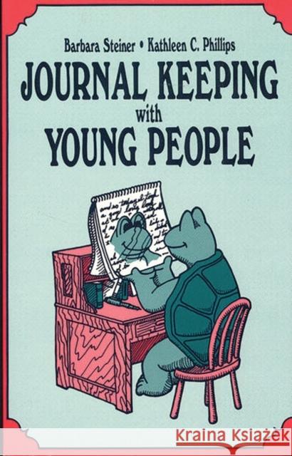 Journal Keeping with Young People Barbara Steiner Kathleen C. Phillips 9780872878723