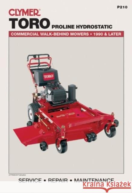 Toro Proline Hydrostatic: Commercial Walk-Behind Mowers, 1990 & Later (Lawn Mower) Michael Morlan 9780872889187 Clymer Publishing