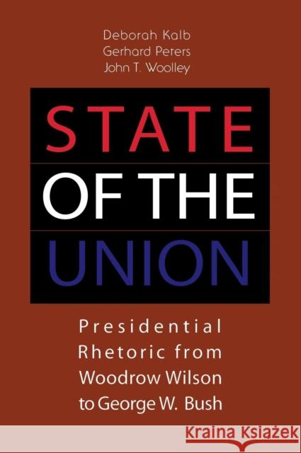 State of the Union: Presidential Rhetoric from Woodrow Wilson to George W. Bush Kalb, Deborah 9780872894334 CQ Press