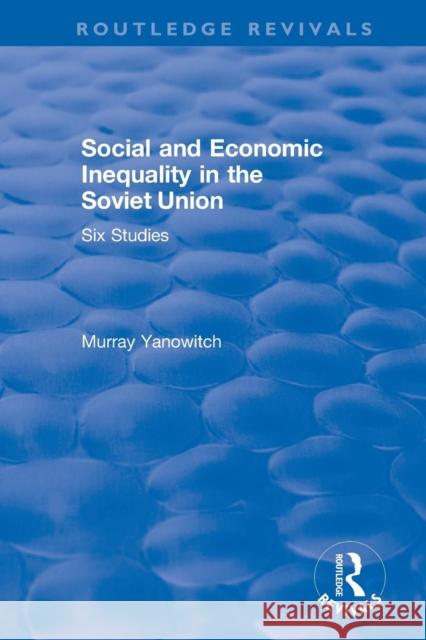 Revival: Social and Economic Inequality in the Soviet Union (1977) Murray Yanowitch 9780873321051 Routledge