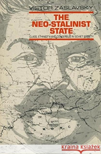 The Neo-Stalinist State: Class Ethnicity & Consensus in Soviet Society Zaslavsky, Victor 9780873322942 M.E. Sharpe