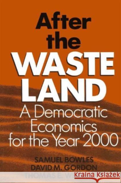 After the Waste Land: Democratic Economics for the Year 2000: Democratic Economics for the Year 2000 Bowles, Samuel 9780873326445