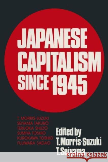Japanese Capitalism Since 1945: Critical Perspectives Morris-Suzuki, Tessa 9780873328340