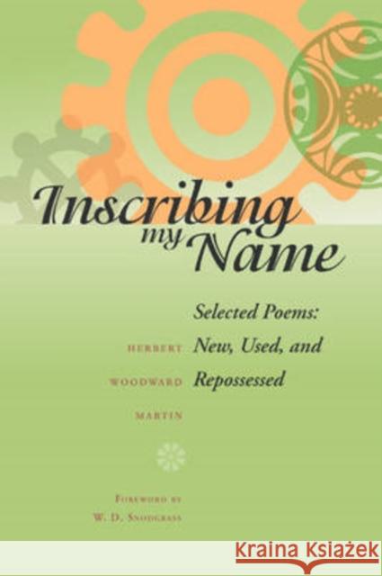 Inscribing My Name: Selected Poems: New, Used, and Repossessed Martin, Herbert Woodward 9780873388764