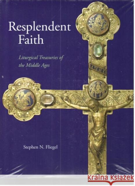 Resplendent Faith: Liturgical Treasuries of the Middle Ages Fliegel, Stephen N. 9780873389792 Not Avail