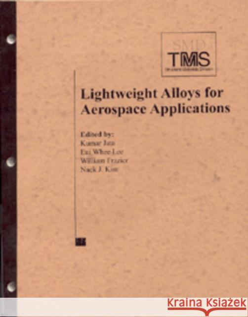 Lightweight Alloys for Aerospace Applications Kumar Jata Eui Whee Lee William Frazier 9780873394918