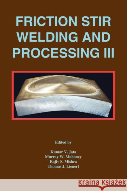 Friction Stir Welding and Processing III Kumar V. Jata Murray W. Mahoney Rajiv S. Mishra 9780873395847