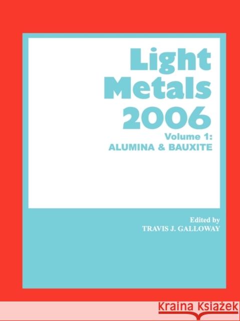 Light Metals 2006 : Alumina and Bauxite Galloway                                 T. J. Galloway 9780873396158 John Wiley & Sons