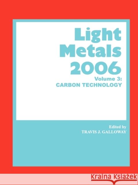 Light Metals 2006 : Carbon Technology Galloway                                 T. J. Galloway 9780873396172 John Wiley & Sons