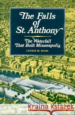 Falls of St. Anthony Lucile M. Kane 9780873512053 Minnesota Historical Society Press