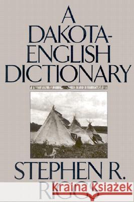 A Dakota-English Dictionary Riggs, Stephen R. 9780873512824 Minnesota Historical Society Press