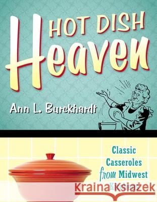 Hot Dish Heaven: Classic Casseroles from Midwest Kitchens Ann L. Burckhardt 9780873515689 Minnesota Historical Society Press,U.S.