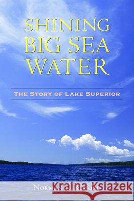 Shining Big Sea Water: The Story of Lake Superior Norman K. Risjord 9780873515900 Minnesota Historical Society Press,U.S.