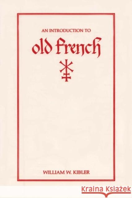 An Introduction to Old French Kibler, William W. 9780873522922