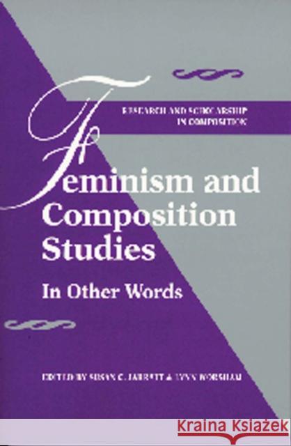 Feminism and Composition Studies: In Other Words Jarratt, Susan C. 9780873525862 Modern Language Association of America