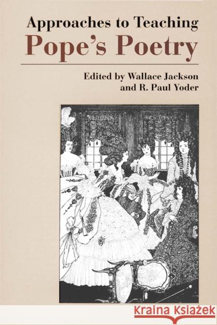 Approaches to Teaching Pope's Poetry Wallace Jackson R Paul Yoder  9780873527163 Modern Language Association of America