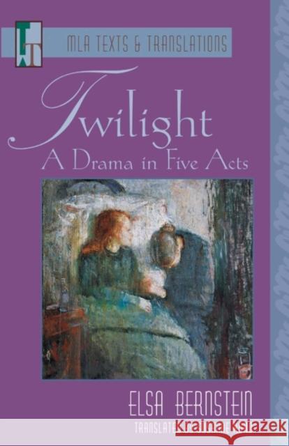Twilight: A Drama in Five Acts Bernstein, Elsa 9780873529280 Modern Language Association of America