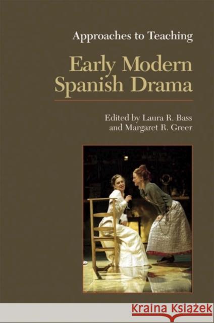 Approaches to Teaching Early Modern Spanish Drama Laura R. Bass Margaret R. Greer 9780873529945