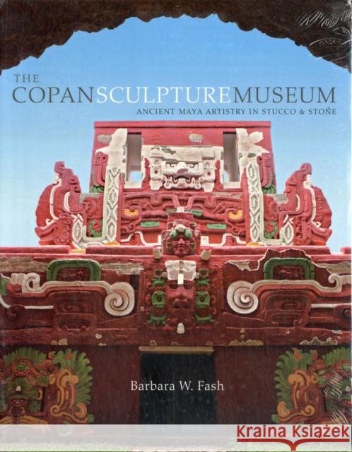 The Copan Sculpture Museum: Ancient Maya Artistry in Stucco and Stone Fash, Barbara W. 9780873658584 Peabody Museum of Archaeology and Ethnology,