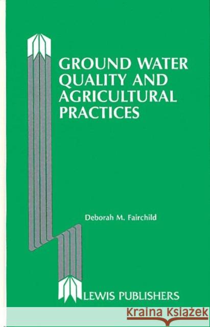 Ground Water Quality and Agricultural Practices Fairchild Fairchild Deborah Fairchild Deborah M. Fairchild 9780873710367 CRC