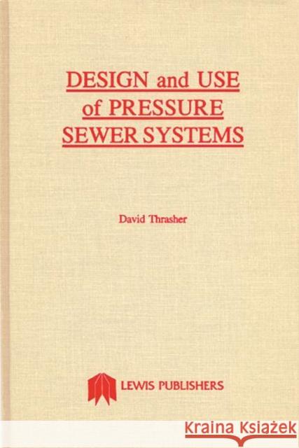 Design and Use of Pressure Sewer Systems Thrasher                                 Rasmussen                                Spizzichino 9780873710701 CRC