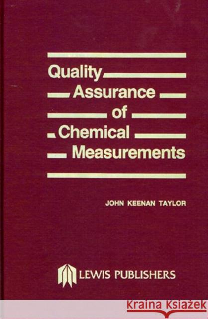 Quality Assurance of Chemical Measurements John K. Taylor Taylor K. Taylor J. K. Taylor 9780873710978 CRC