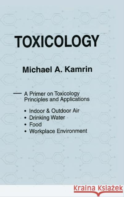 Toxicology-A Primer on Toxicology Principles and Applications Michael A. Kamrin Kamrin A. Kamrin 9780873711333 CRC