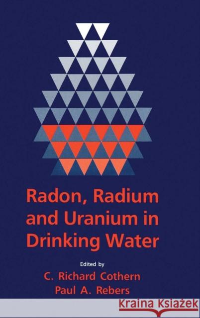 Radon, Radium, and Uranium in Drinking Water C. Richard Cothern   9780873712071 Taylor & Francis