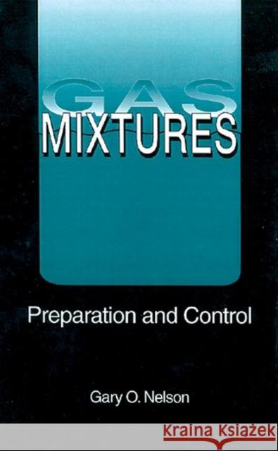 Gas Mixtures: Preparation and Control Nelson, Gary 9780873712989