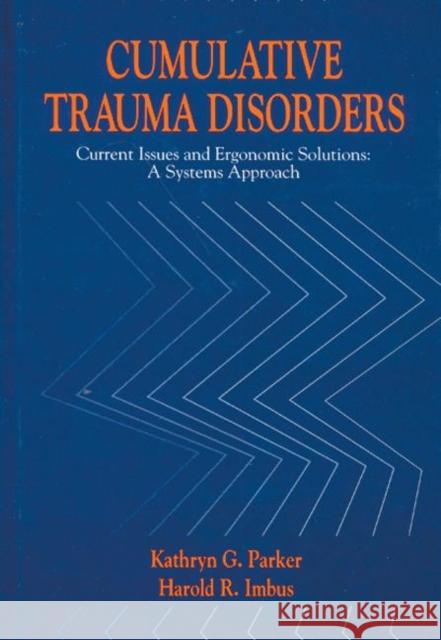Cumulative Trauma Disorders: Current Issues and Ergonomic Solutions: A Systems Approach Parker, Kathryn G. 9780873713221 CRC