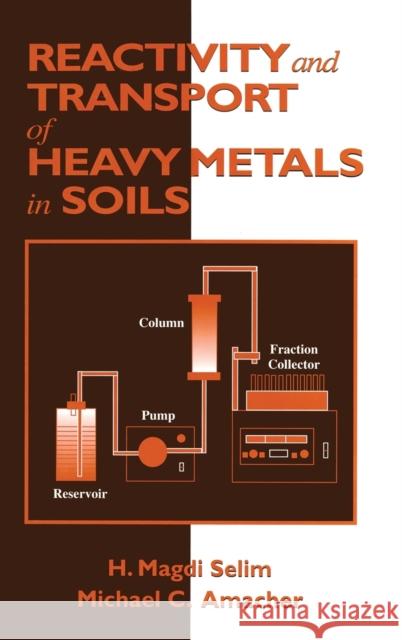 Reactivity and Transport of Heavy Metals in Soils H. Magdi Selim Michael C. Amacher  9780873714730 Taylor & Francis