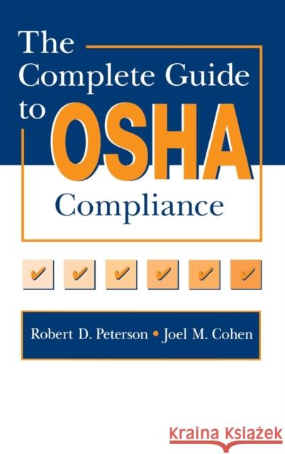 The Complete Guide to OSHA Compliance Joel M. Cohen Robert D. Peterson 9780873716819