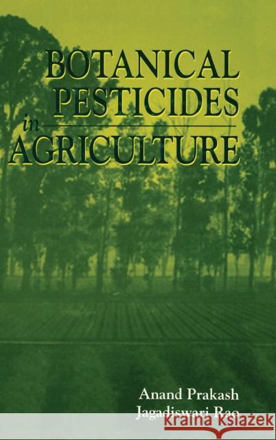 Botanical Pesticides in Agriculture Amad Prakash Anand Prakash A. Prakash 9780873718257