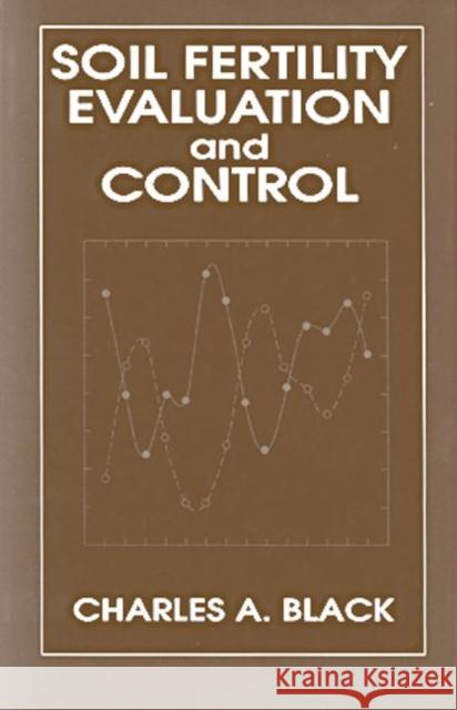 Soil Fertility Evaluation and Control Charles A. Black Skip Dewall C. A. Black 9780873718349 CRC Press