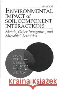 Environmental Impacts of Soil Component Interactions: Metals, Other Inorganics, and Microbial Activities, Volume II Huang, P. M. 9780873719155 Taylor & Francis