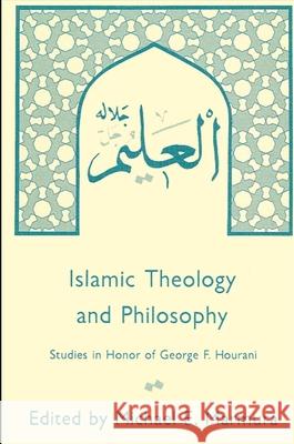 Islamic Theology and Philosophy: Studies in Honor of George F. Hourani Michael E. Marmura 9780873957472 State University of New York Press