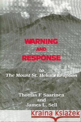 Warning and Response to the Mount St. Helens Eruption Thomas F. Saarinen James L. Sell 9780873959162 State University of New York Press