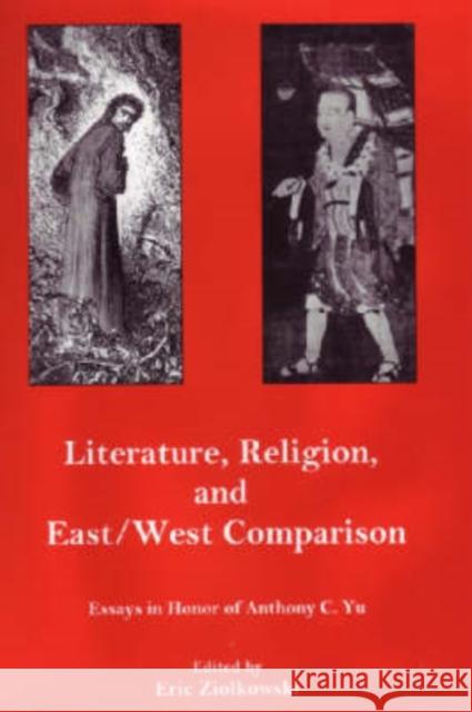 Literature, Religion, And East/West Comparison: : Essays In Honor Of Anthony C. Yu Eric Jozef Ziolkowski Anthony C. Yu 9780874138696 University of Delaware Press
