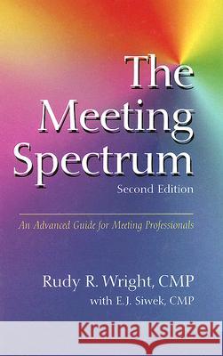 The Meeting Spectrum : An Advanced Guide for Meeting Professionals Rudy R. Wright Siwek E 9780874258394 HRD Press