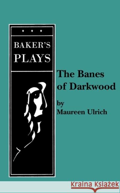 The Banes of Darkwood Maureen Ulrich 9780874402643 Baker's Plays