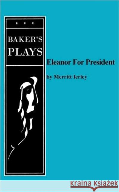 Eleanor for President Merritt Ierley 9780874402926 Baker's Plays