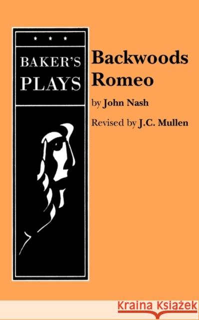 Backwoods Romeo John Nash J. C. McMullen 9780874406726 Baker's Plays