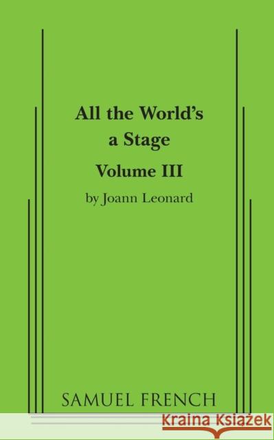 All the World's a Stage: Volume III Joann Leonard 9780874408034 Samuel French Trade