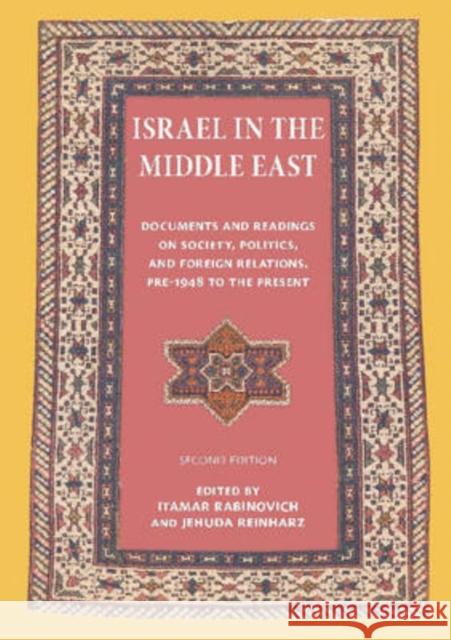 Israel in the Middle East: Documents and Readings on Society, Politics, and Foreign Relations, Pre-1948 to the Present Itamar Rabinovich Jehuda Reinharz 9780874519624